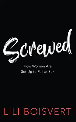 V prdeli: Ako sú ženy nastavené na neúspech v sexe - Screwed: How Women Are Set Up to Fail at Sex