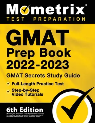 GMAT Prep Book 2022-2023 - GMAT Study Guide Secrets, Full-Length Practice Test, Step-by-Step Video Tutorials: [6. vydanie] - GMAT Prep Book 2022-2023 - GMAT Study Guide Secrets, Full-Length Practice Test, Step-by-Step Video Tutorials: [6th Edition]