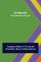 Cyropaedia; The Education of Cyrus (Kýrova výchova) - Cyropaedia; The Education Of Cyrus