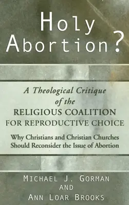 Svätý potrat? Teologická kritika náboženskej koalície za reprodukčnú voľbu - Holy Abortion? A Theological Critique of the Religious Coalition for Reproductive Choice