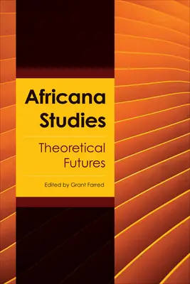 Africana Studies: Teoretické budúcnosti - Africana Studies: Theoretical Futures