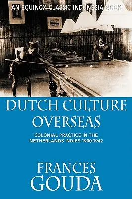 Holandská kultúra v zahraničí: Koloniálna prax v Holandskej Indii 1900 - 1942 - Dutch Culture Overseas: Colonial Practice in the Netherlands Indies 1900-1942