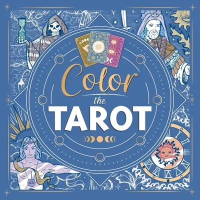 Vyfarbi tarot: Vymalujte si tarotovú knihu pre dospelých: Knižka na vyfarbovanie pre dospelých - Color the Tarot: Adult Coloring Book