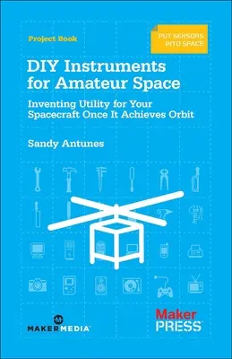 DIY prístroje pre amatérsky vesmír: Vymýšľanie užitočnosti pre vašu kozmickú loď po dosiahnutí obežnej dráhy - DIY Instruments for Amateur Space: Inventing Utility for Your Spacecraft Once It Achieves Orbit