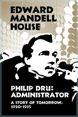 Philip Dru: Správca, príbeh zajtrajška, 1920 - 1935 - Philip Dru Administrator, a Story of Tomorrow, 1920-1935