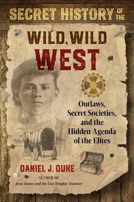 Tajné dejiny divokého západu: Západný divoký západ: zločinci, tajné spolky a skryté plány elít - Secret History of the Wild, Wild West: Outlaws, Secret Societies, and the Hidden Agenda of the Elites