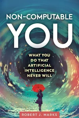 Non-Computable You: Čo robíte vy a umelá inteligencia to nikdy neurobí - Non-Computable You: What You Do That Artificial Intelligence Never Will