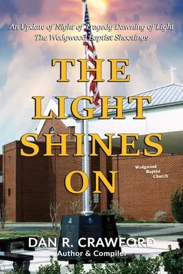 Svetlo svieti ďalej: Úsvit svetla: Streľba na baptistov vo Wedgwoode - The Light Shines On: An Update of Night of Tragedy Dawning of Light: The Wedgwood Baptist Shootings