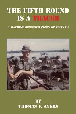 Piaty náboj je stopár - Príbeh guľometčíka z Vietnamu - The Fifth Round Is a Tracer - A Machine Gunner's Story of Vietnam