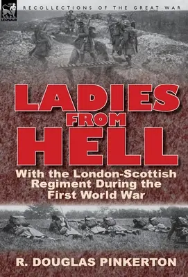 Dámy z pekla: S londýnsko-škótskym plukom počas prvej svetovej vojny - Ladies from Hell: With the London-Scottish Regiment During the First World War