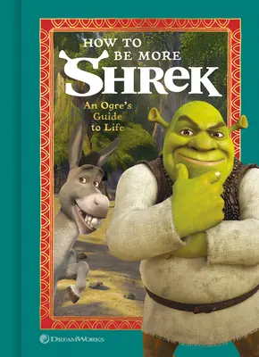 Ako byť viac Shrekom: Zlobrov sprievodca životom - How to Be More Shrek: An Ogre's Guide to Life