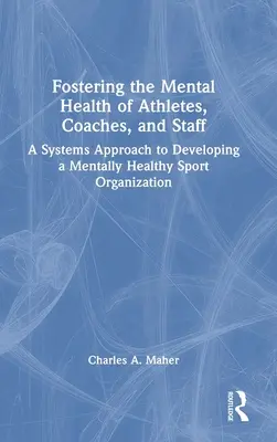 Podpora duševného zdravia športovcov, trénerov a zamestnancov: Systémový prístup k rozvoju psychicky zdravej športovej organizácie - Fostering the Mental Health of Athletes, Coaches, and Staff: A Systems Approach to Developing a Mentally Healthy Sport Organization