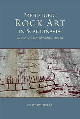 Prehistorické skalné umenie v Škandinávii: Zmeny prostredia a agentúry na Skandinávii: dedičstvo a environmentálne zmeny - Prehistoric Rock Art in Scandinavia: Agency and Environmental Change