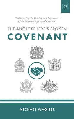 Porušená zmluva v anglosfére: Znovuobjavenie platnosti a významu slávnostného zväzku a zmluvy - The Anglosphere's Broken Covenant: Rediscovering the Validity and Importance of the Solemn League and Covenant