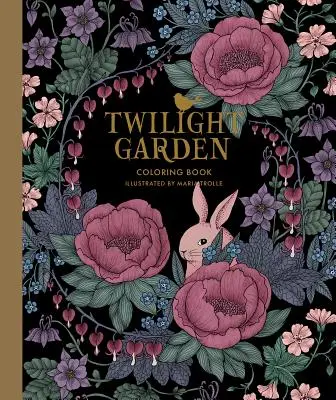 Twilight Garden Coloring Book (Súmrak záhrady): Vydané vo Švédsku pod názvom Blomstermandala - Twilight Garden Coloring Book: Published in Sweden as Blomstermandala