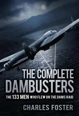 The Complete Dambusters: 133 mužov, ktorí leteli na nálet na priehrady - The Complete Dambusters: The 133 Men Who Flew on the Dams Raid
