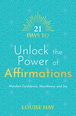 21 dní na odomknutie sily afirmácií: Prejavte sebadôveru, hojnosť a radosť. - 21 Days to Unlock the Power of Affirmations: Manifest Confidence, Abundance, and Joy