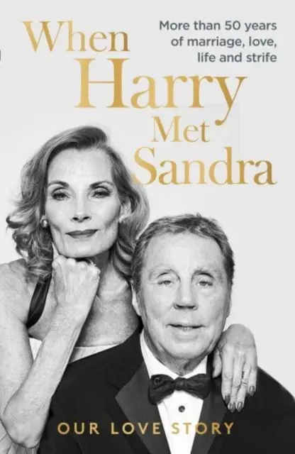 Keď Harry stretol Sandru - Harry a Sandra Redknappovci - náš príbeh lásky: Viac ako 50 rokov manželstva, lásky, života a sporov - When Harry Met Sandra - Harry & Sandra Redknapp - Our Love Story: More than 50 years of marriage, love, life and strife