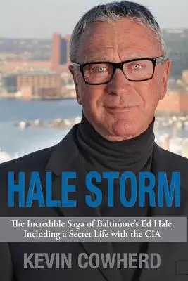 Hale Storm: Neuveriteľná sága Eda Halea z Baltimoru vrátane tajného života v CIA - Hale Storm: The Incredible Saga of Baltimore's Ed Hale, Including a Secret Life with the CIA