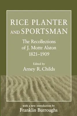 Pestovateľ ryže a športovec: Motte Alston, 1821-1909 - Rice Planter and Sportsman: The Recollections of J. Motte Alston, 1821-1909