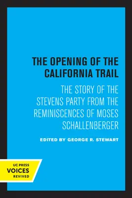 Otvorenie Kalifornskej cesty: Príbeh Stevensovej skupiny podľa spomienok Mosesa Schallenbergera - The Opening of the California Trail: The Story of the Stevens Party from the Reminiscences of Moses Schallenberger