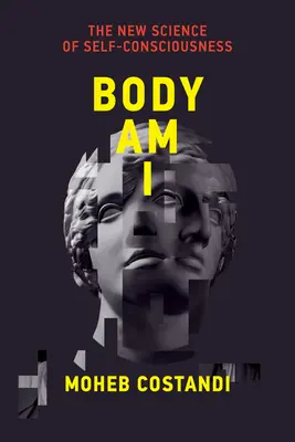 Telo som ja: Nová veda o sebavedomí - Body Am I: The New Science of Self-Consciousness