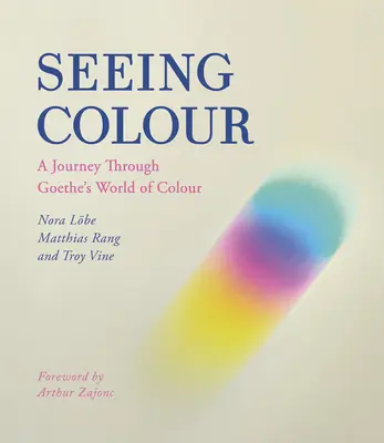 Vidieť farbu: Cesta Goetheho svetom farieb - Seeing Colour: A Journey Through Goethe's World of Colour