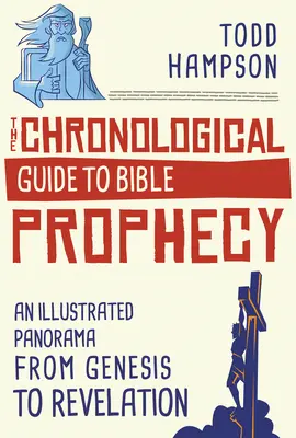 Chronologický sprievodca biblickými proroctvami: Ilustrovaná panoráma od Genesis po Zjavenie Jána - The Chronological Guide to Bible Prophecy: An Illustrated Panorama from Genesis to Revelation