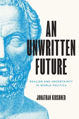 Nepísaná budúcnosť: Realizmus a neistota vo svetovej politike - An Unwritten Future: Realism and Uncertainty in World Politics
