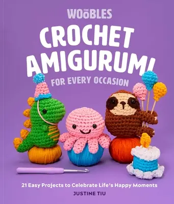 Háčkované amigurumi pre každú príležitosť: 21 jednoduchých projektov na oslavu šťastných okamihov života (Woobles Crochet) - Crochet Amigurumi for Every Occasion: 21 Easy Projects to Celebrate Life's Happy Moments (the Woobles Crochet)