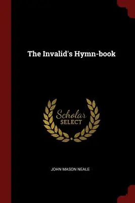 Hymnická kniha pre invalidov (The Invalid's Hymn-book) - The Invalid's Hymn-book