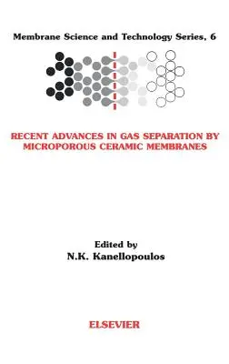 Najnovšie pokroky v oddeľovaní plynov pomocou mikroporéznych keramických membrán: Zväzok 6 - Recent Advances in Gas Separation by Microporous Ceramic Membranes: Volume 6