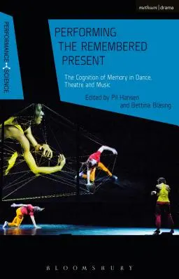 Performing the Remembered Present (Spomínanie na prítomnosť): Spoznávanie pamäti v tanci, divadle a hudbe - Performing the Remembered Present: The Cognition of Memory in Dance, Theatre and Music