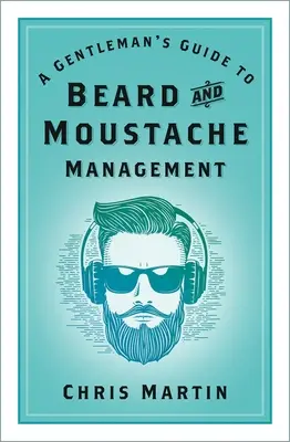Príručka pre džentlmenov o starostlivosti o bradu a fúzy - A Gentleman's Guide to Beard and Moustache Management