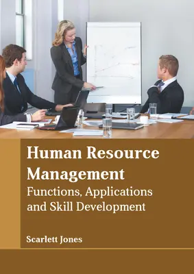 Riadenie ľudských zdrojov: Funkcie, aplikácie a rozvoj zručností - Human Resource Management: Functions, Applications and Skill Development