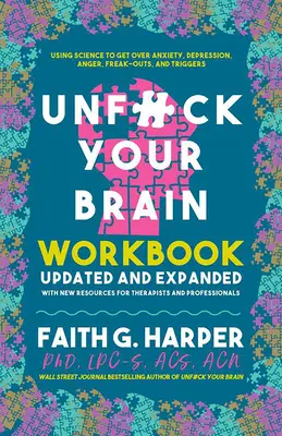 Unfuck Your Brain Workbook: Knižka: Využitie vedy na prekonanie úzkosti, depresie, hnevu, výbuchov šialenstva a spúšťačov - Unfuck Your Brain Workbook: Using Science to Get Over Anxiety, Depression, Anger, Freak-Outs, and Triggers