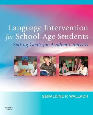 Jazyková intervencia pre žiakov školského veku: Učebné pomôcky pre žiakov: stanovenie cieľov pre akademické úspechy - Language Intervention for School-Age Students: Setting Goals for Academic Success