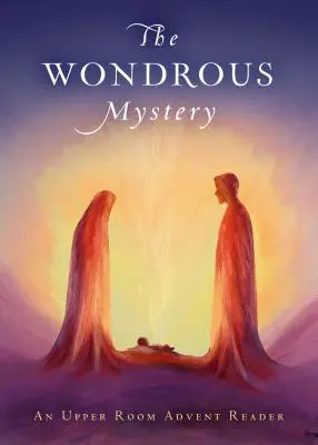Podivuhodné tajomstvo: Adventná čítanka z Hornej izby - The Wondrous Mystery: An Upper Room Advent Reader