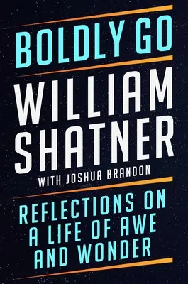 Odvážne ísť: Úvahy o živote plnom úžasu a zázrakov - Boldly Go: Reflections on a Life of Awe and Wonder