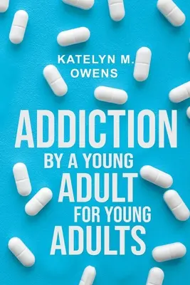 Závislosť: Vydanie: Mladý dospelý, pre mladých dospelých Vydanie: Mladý dospelý, pre mladých dospelých - Addiction: By a Young Adult, for Young Adults
