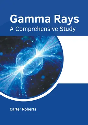 Gama žiarenie: Komplexná štúdia - Gamma Rays: A Comprehensive Study