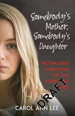 Niečie matky, niečie dcéry: Obete a pozostalí po Yorkshirskom rozparovačovi - Somebody's Mother, Somebody's Daughter: Victims and Survivors of the Yorkshire Ripper