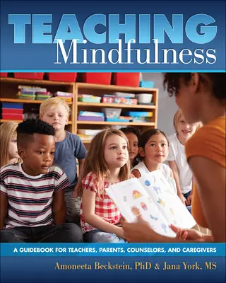 Vyučovanie všímavosti: Príručka pre učiteľov, rodičov, poradcov a opatrovateľov - Teaching Mindfulness: A Guidebook for Teachers, Parents, Counselors, and Caregivers