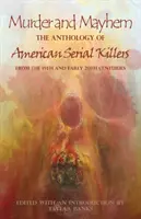 Vraždy a chaos: Antológia amerických sériových vrahov z 19. a začiatku 20. storočia - Murder and Mayhem: The Anthology of American Serial Killers from the 19th and Early 20th Centuries