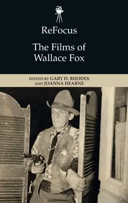 Refocus: Filmy Wallace Foxa - Refocus: The Films of Wallace Fox