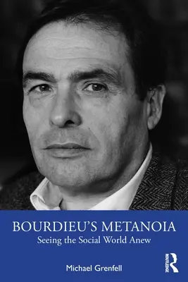Bourdieuova metanoia: (Bourdieho dielo): Nový pohľad na sociálny svet (Bourdieho dielo) - Bourdieu's Metanoia: Seeing the Social World Anew
