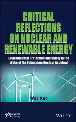 Kritické úvahy o jadrovej a obnoviteľnej energii: Ochrana životného prostredia a bezpečnosť po jadrovej havárii vo Fukušime - Critical Reflections on Nuclear and Renewable Energy: Environmental Protection and Safety in the Wake of the Fukushima Nuclear Accident