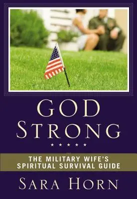 Silný Boh: Duchovný sprievodca vojenskej manželky na prežitie - God Strong: The Military Wife's Spiritual Survival Guide