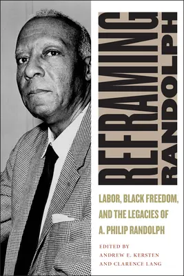 Preformulovanie Randolpha: Philipa Randolpha: pracovné sily, sloboda černochov a odkaz A. Philipa Randolpha - Reframing Randolph: Labor, Black Freedom, and the Legacies of A. Philip Randolph