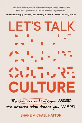 Porozprávajme sa o kultúre: Rozhovory, ktoré potrebujete na vytvorenie tímu, aký chcete. - Let's Talk Culture: The Conversations You Need to Create the Team You Want